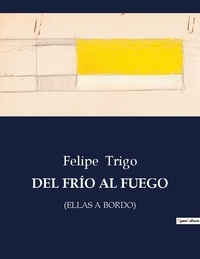 Felipe Trigo - Littérature d'Espagne du Siècle d'or à aujourd'hui  : DEL FRÍO AL FUEGO - (ellas a bordo).