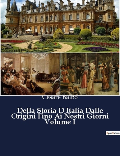 Cesare Balbo - Classici della Letteratura Italiana  : Della Storia D Italia Dalle Origini Fino Ai Nostri Giorni Volume I - 539.