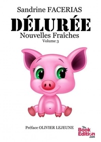 Sandrine Facerias - DÉLURÉE NOUVELLES FRAÎCHES VOLUME 3.