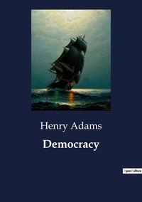 Henry Adams - Democracy.