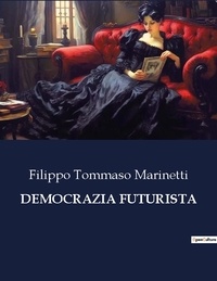 Filippo Tommaso Marinetti - Classici della Letteratura Italiana  : Democrazia futurista - 7224.