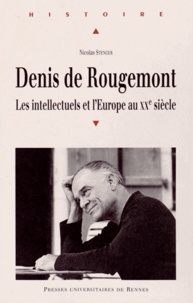 Nicolas Stenger - Denis de Rougemont - Les intellectuels et l'Europe au XXe siècle.