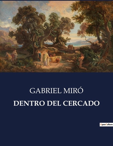 Gabriel Miro - Littérature d'Espagne du Siècle d'or à aujourd'hui  : Dentro del cercado - ..