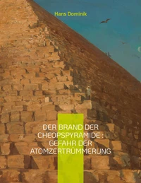 Der Brand der Cheopspyramide : Gefahr der Atomzertrümmerung