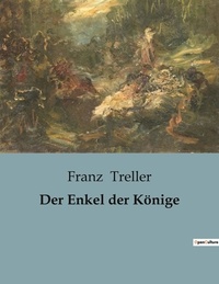 Franz Treller - Der Enkel der Könige.