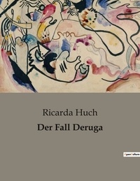 Ricarda Huch - Der Fall Deruga.