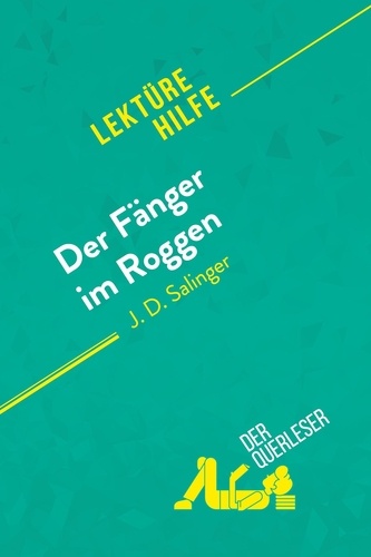Lektürehilfe  Der Fänger im Roggen von J. D. Salinger (Lektürehilfe). Detaillierte Zusammenfassung, Personenanalyse und Interpretation