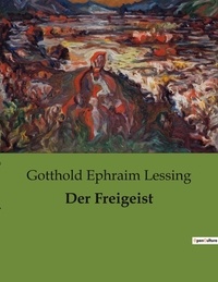 Gotthold Ephraim Lessing - Der Freigeist.
