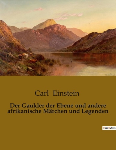 Carl Einstein - Der Gaukler der Ebene und andere afrikanische Märchen und Legenden.