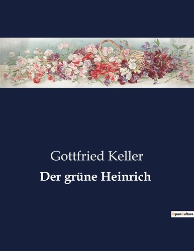 Gottfried Keller - Der grüne Heinrich.