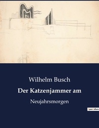 Wilhelm Busch - Der Katzenjammer am - Neujahrsmorgen.
