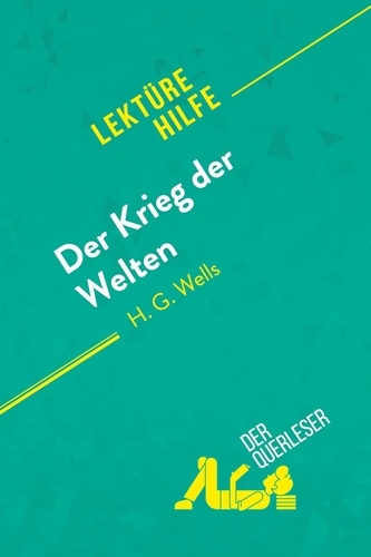 Beaugendre Flore - Lektürehilfe  : Der Krieg der Welten von H.G Wells (Lektürehilfe) - Detaillierte Zusammenfassung, Personenanalyse und Interpretation.