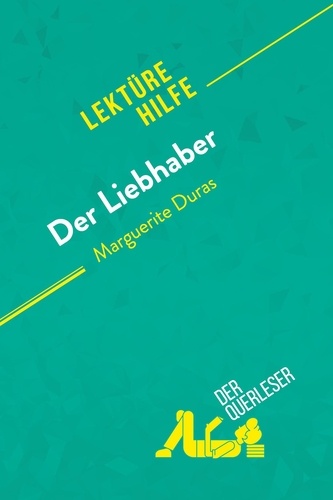 Lektürehilfe  Der Liebhaber von Marguerite Duras (Lektürehilfe). Detaillierte Zusammenfassung, Personenanalyse und Interpretation
