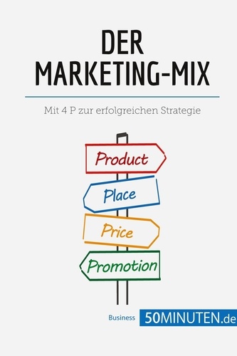 Management und Marketing  Der Marketing-Mix. Mit 4 P zur erfolgreichen Strategie