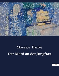 Maurice Barrès - Der Mord an der Jungfrau.