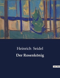 Heinrich Seidel - Der Rosenkönig.