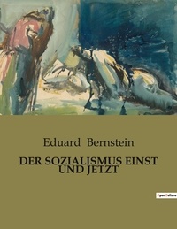 Eduard Bernstein - Der sozialismus einst und jetzt.
