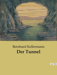 Bernhard Kellermann - Der Tunnel.
