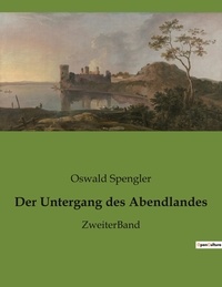 Oswald Spengler - Der Untergang des Abendlandes - ZweiterBand.