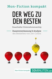  50Minuten - Non-Fiction kompakt  : Der Weg zu den Besten. Zusammenfassung & Analyse des Bestsellers von Jim Collins - Dauerhafter Unternehmenserfolg.