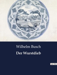 Wilhelm Busch - Der Wurstdieb.