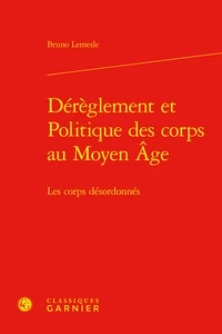 Dérèglement et politique des corps au Moyen Age