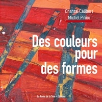 Michel Piriou et Chantal Célibert - Des couleurs pour des formes.