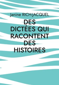 Des dictées qui racontent des histoires