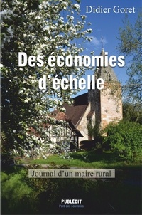 Didier Goret - Des économies d'échelle - Journal d'un maire rural.