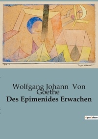 Goethe wolfgang johann Von - Des Epimenides Erwachen.