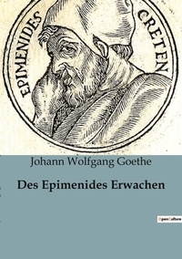 Johann wolfgang Goethe - Des Epimenides Erwachen.