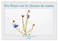 Des fleurs sur le chemin du matin (Calendrier mural 2026 DIN A4 vertical), CALVENDO calendrier mensuel