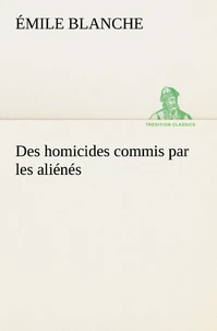 Des homicides commis par les aliénés