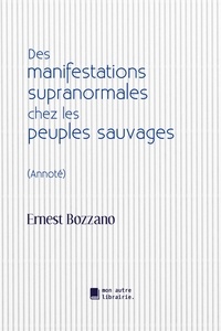 Ernest Bozzano - Des manifestations supranormales chez les peuples sauvages.
