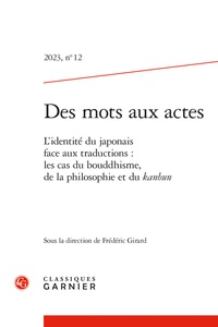 Frédéric Girard - Des mots aux actes N° 12, 2023 : L'identité du japonais face aux traductions - Les cas du bouddhisme, de la philosophie et du kanbun.