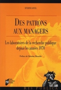Séverine Louvel - Des patrons aux managers - Les laboratoires de la recherche publique depuis les années 1970.