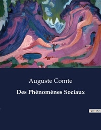 Auguste Comte - Les classiques de la littérature  : Des Phénomènes Sociaux - ..