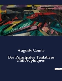 Auguste Comte - Les classiques de la littérature  : Des Principales Tentatives Philosophiques - ..