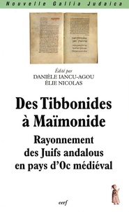Danièle Iancu-Agou et Elie Nicolas - Des Tibbonides à Maïmonide - rayonnement des Juifs andalous en pays d'Oc médiéval.
