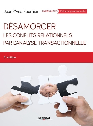 Désamorcer les conflits relationnels par l'Analyse Transactionnelle 3e édition
