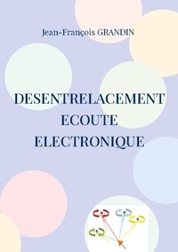 Jean-Francois Grandin - Désentrelacement - Ecoute Electronique.