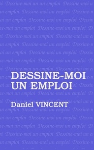 Daniel Vincent - Dessine moi un emploi.
