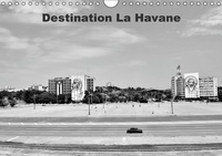 Bruno Toffano - Destination La Havane - Destination, La Havane ou la vieille voiture américaine élevée au titre du patrimoine national cubain. Calendrier mural A4 horizontal 2017.