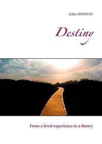 Gilles Bonifay - Destiny - From a lived experience to a theory.