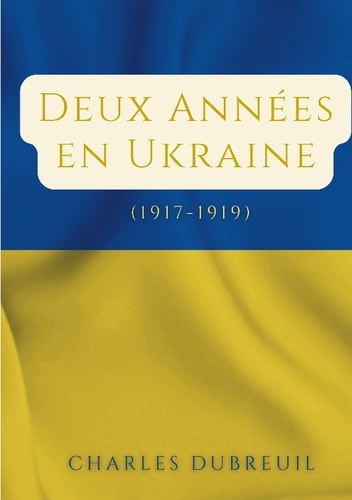 Deux Années en Ukraine. (1917-1919)