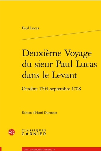 Deuxième voyage du sieur Paul Lucas dans le levant. Octobre 1704 - septembre 1708