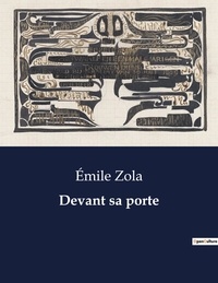 Emile Zola - Les classiques de la littérature  : Devant sa porte - ..