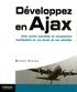 Michel Plasse - Développez en Ajax - Avec quinze exemples de composants réutilisables et une étude de cas détaillée.