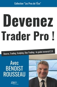 Benoist Rousseau - Devenez trader pro ! - Bourse, Trading, Scalping, Day-Trading : le guide immersif 2.0.