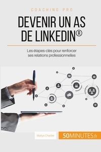 Maïlys Charlier - Devenir un as de linkedin - Les étapes-clés pour renforcer ses relations professionnelles.